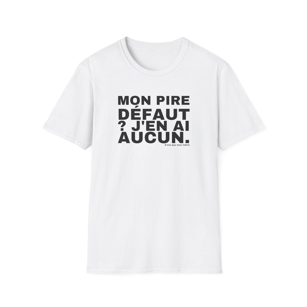 MON PIRE DÉFAUT ? J'EN AI AUCUN.