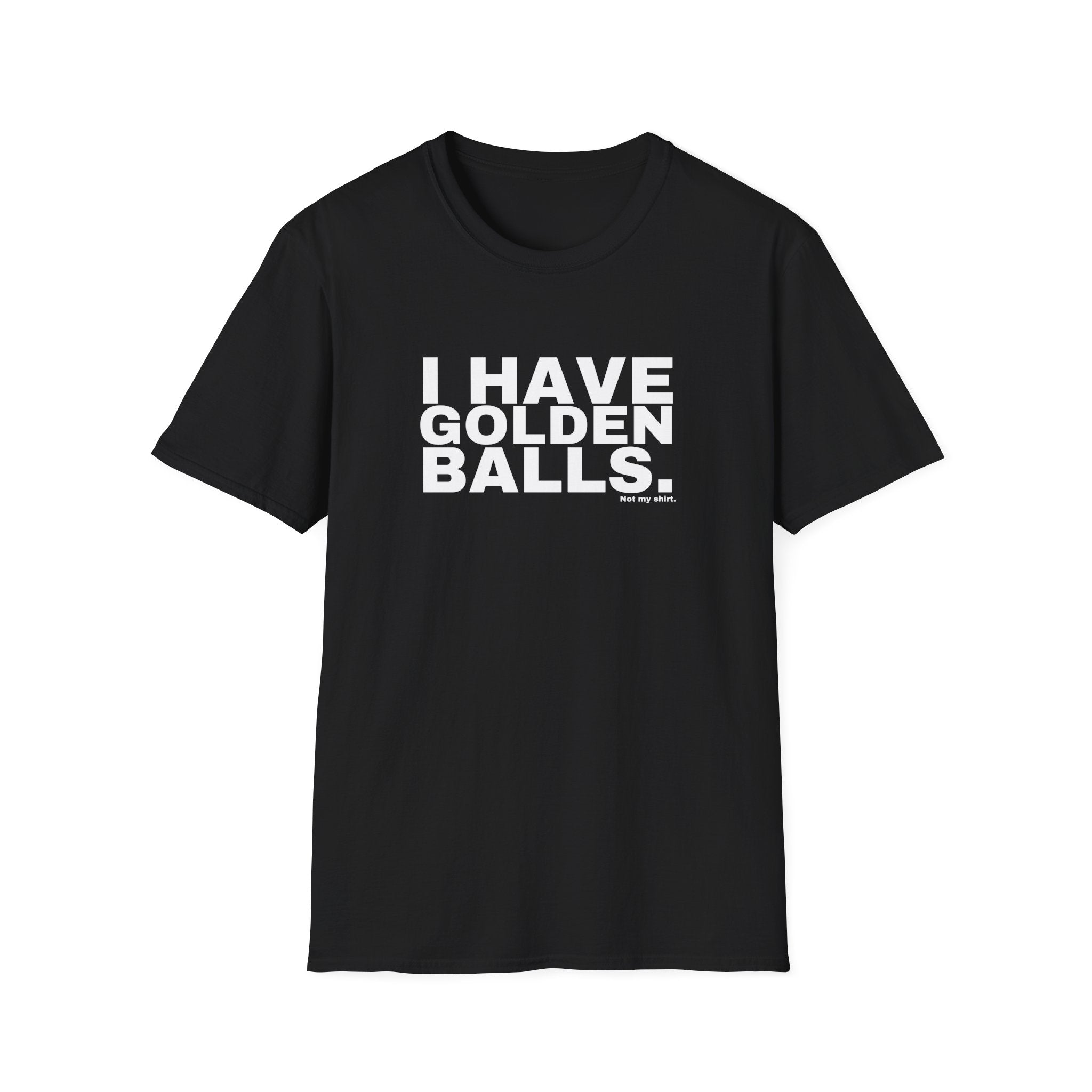 I HAVE GOLDEN BALLS.