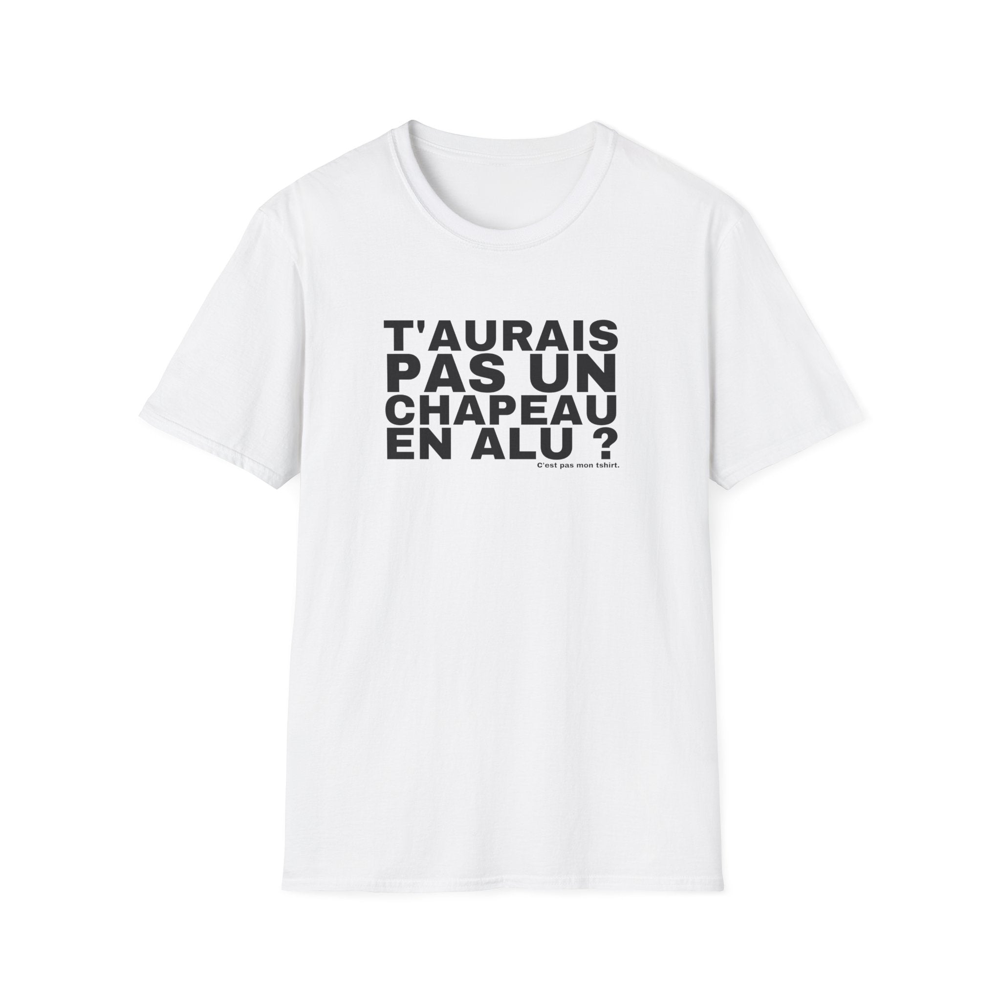 T'AURAIS PAS UN CHAPEAU EN ALU ?