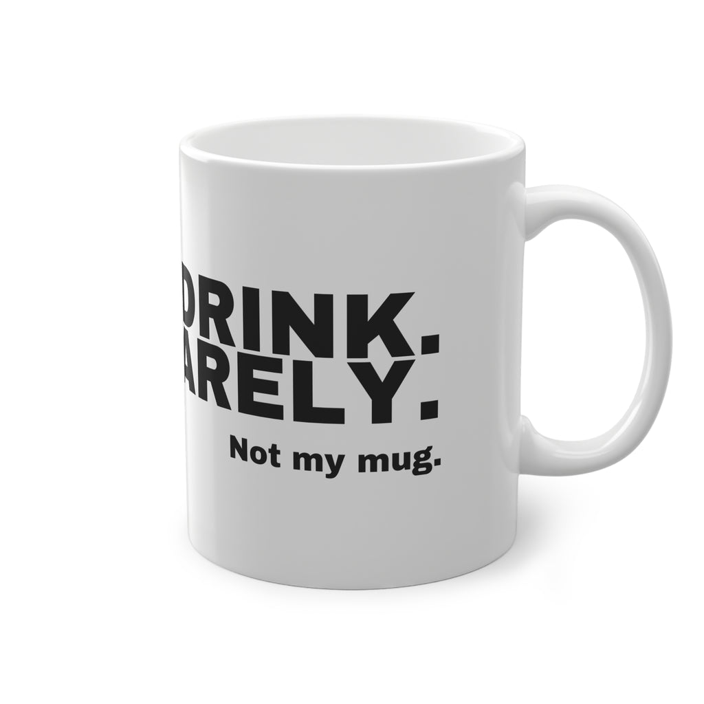 I DON'T DRINK. WELL, BARELY.