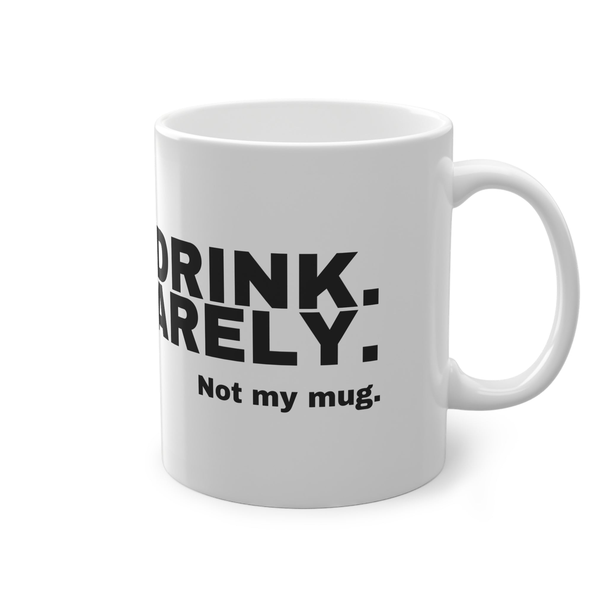 I DON'T DRINK. WELL, BARELY.