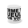 FERME TA GUEULE POUR VOIR ?