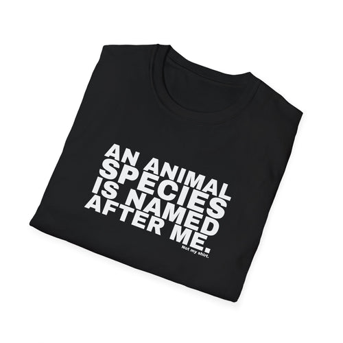 AN ANIMAL SPECIES IS NAMED AFTER ME.