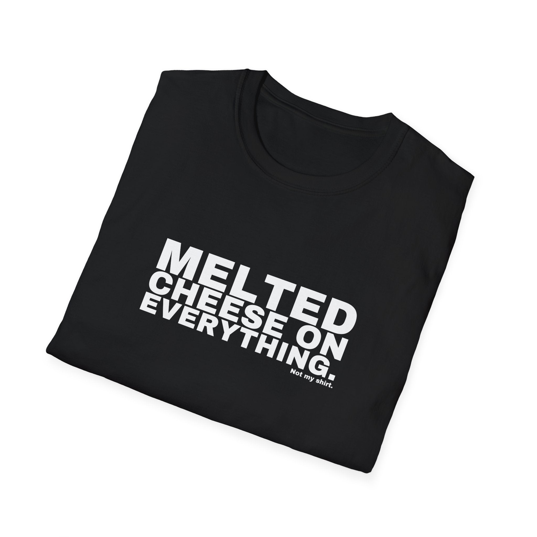 MELTED CHEESE ON EVERYTHING.