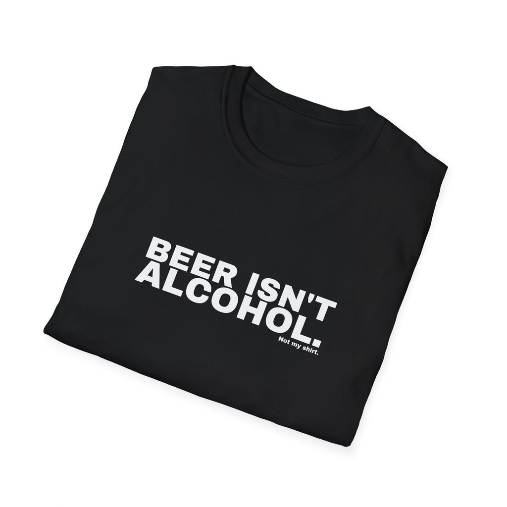 BEER ISN'T ALCOHOL.