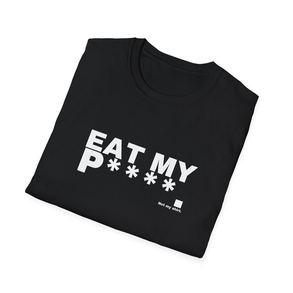 EAT MY P****.