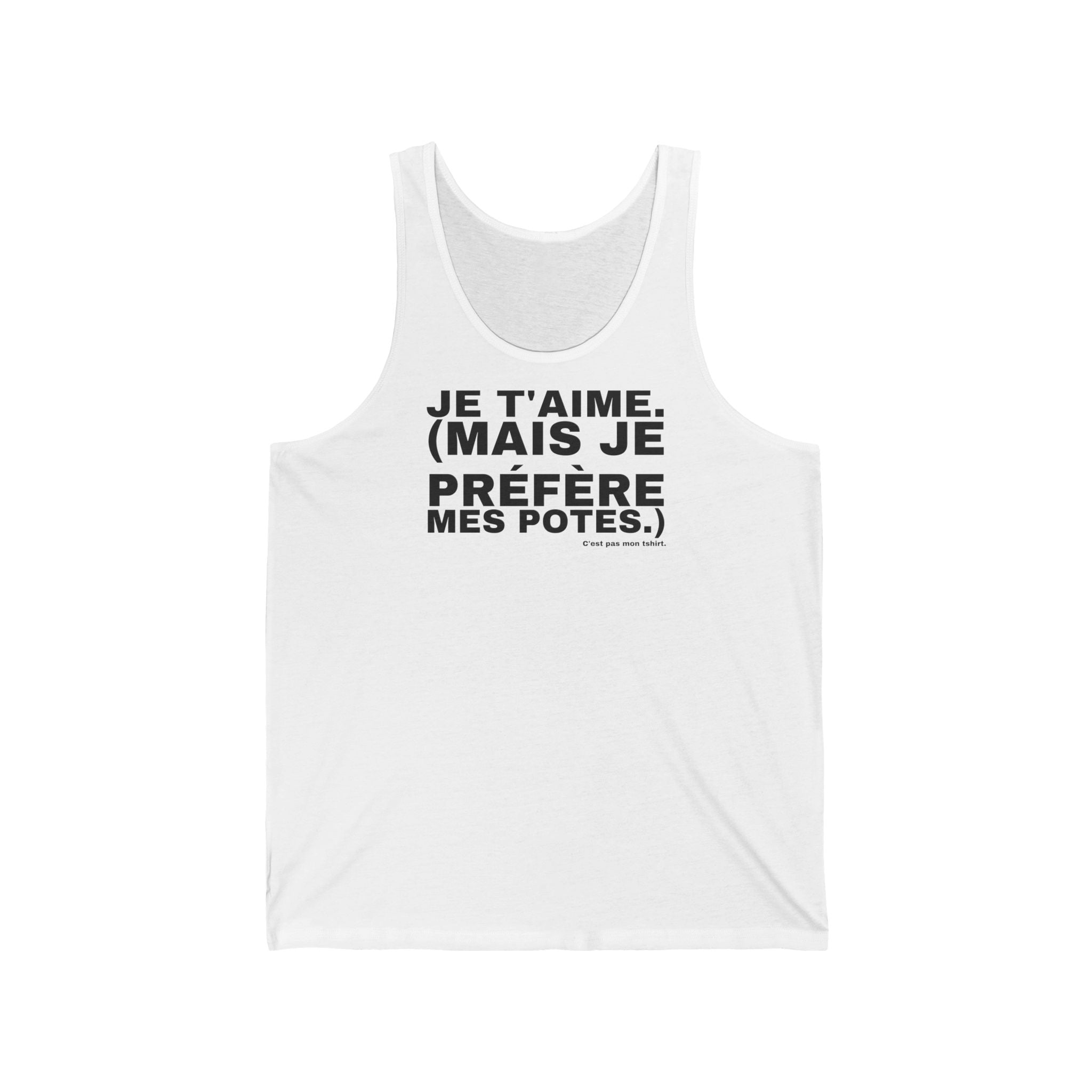 JE T'AIME. (MAIS JE PRÉFÈRE MES POTES.)