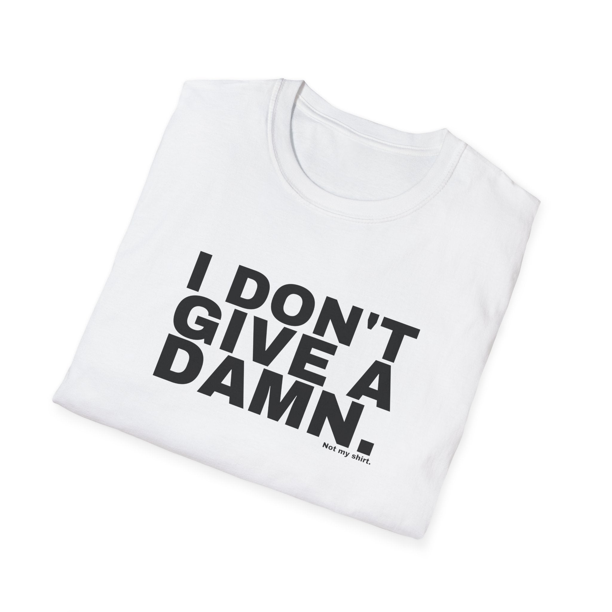 I DON'T GIVE A DAMN.