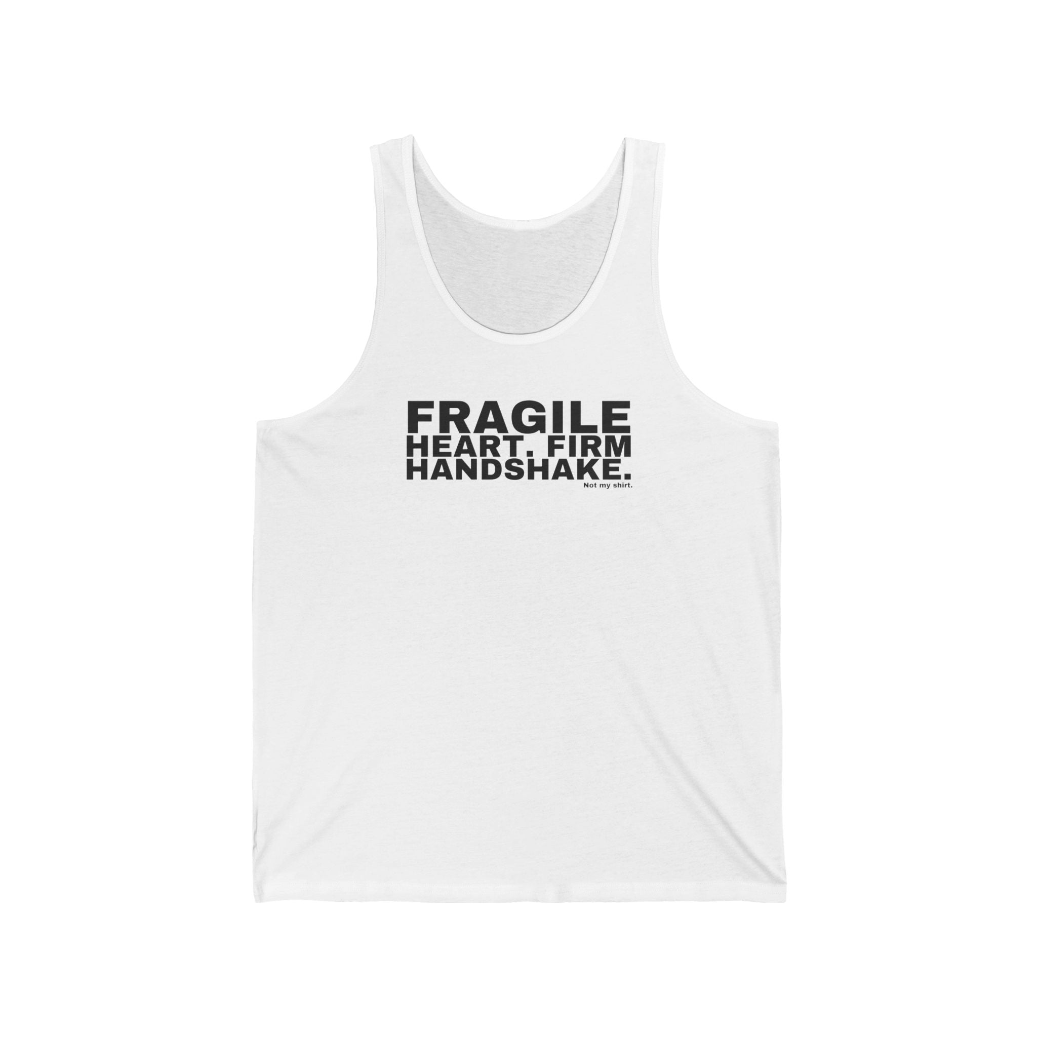 FRAGILE HEART. FIRM HANDSHAKE.