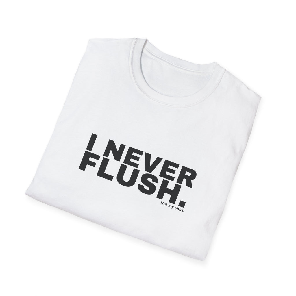 I NEVER FLUSH.