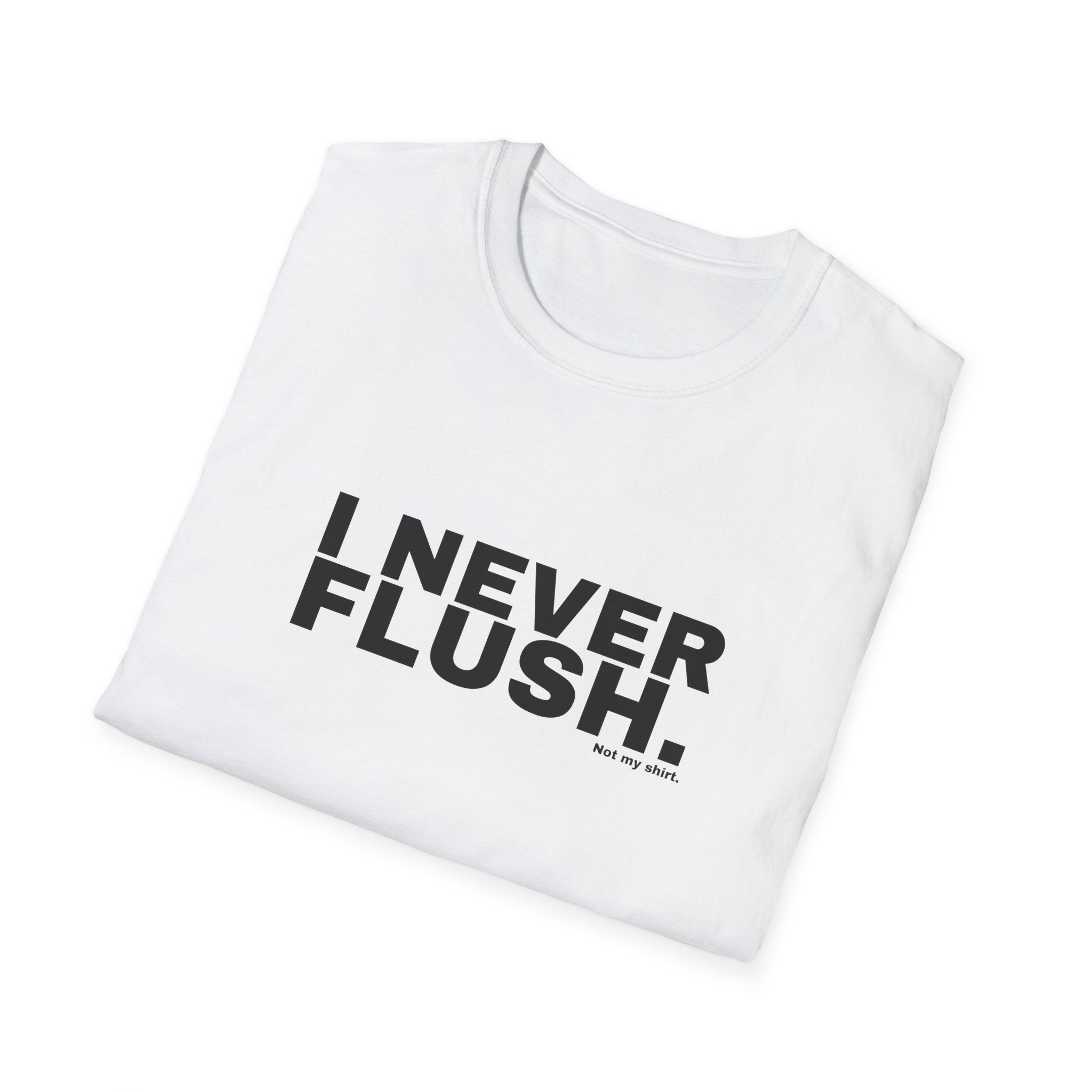I NEVER FLUSH.
