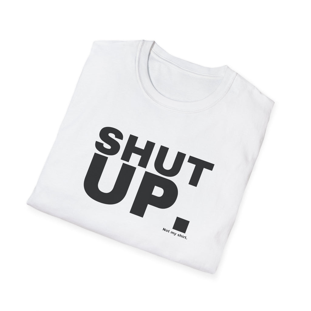 SHUT UP.