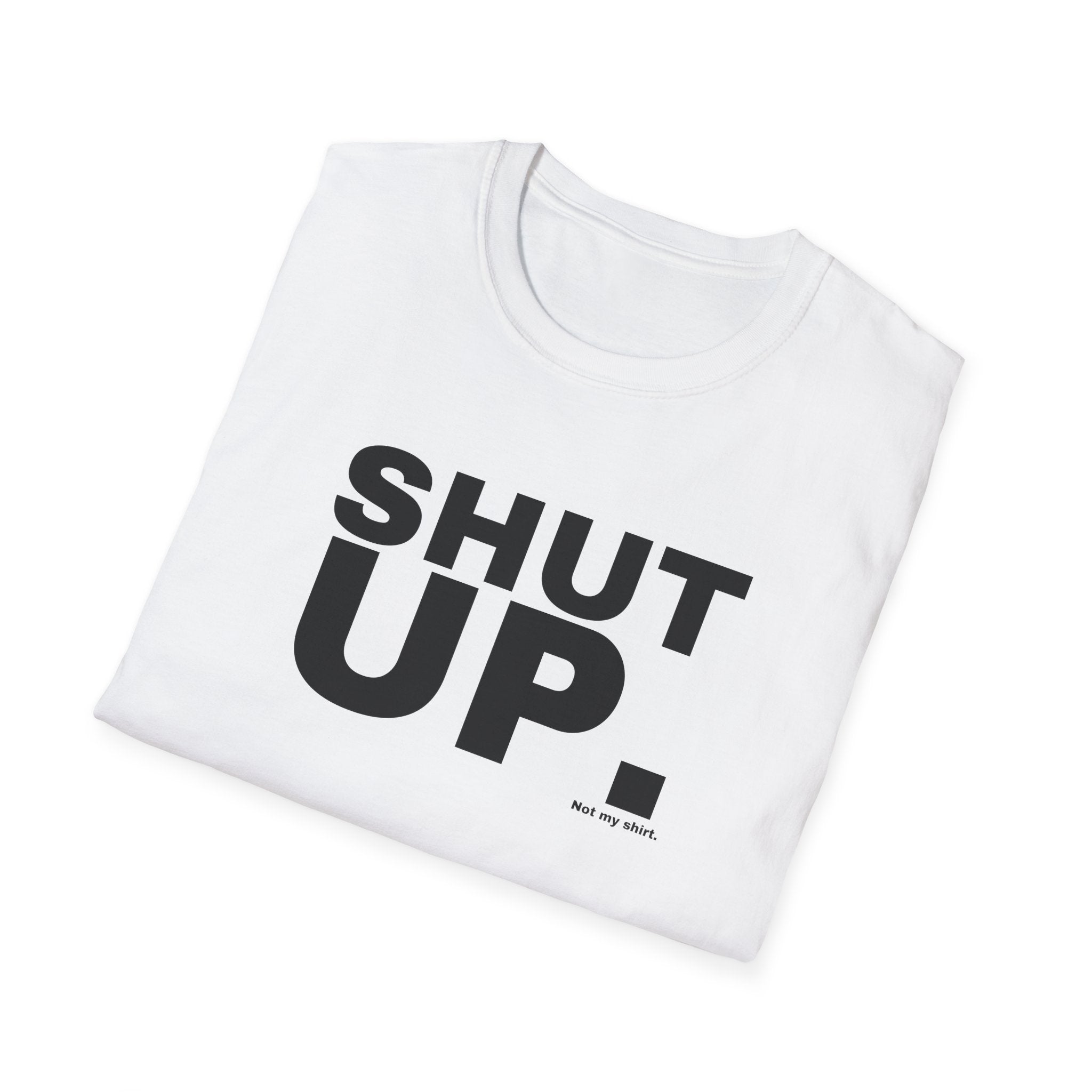 SHUT UP.