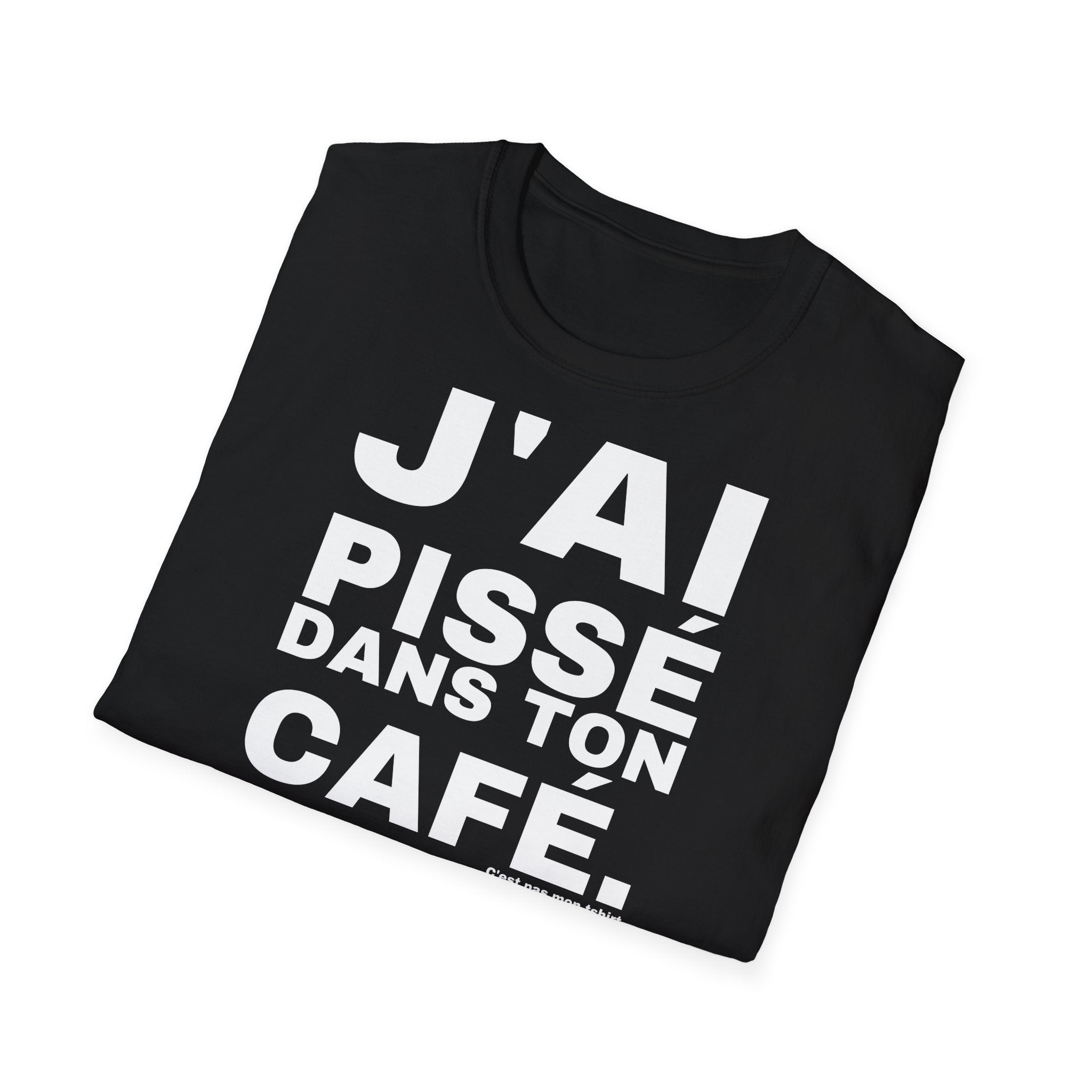 J'AI PISSÉ DANS TON CAFÉ.