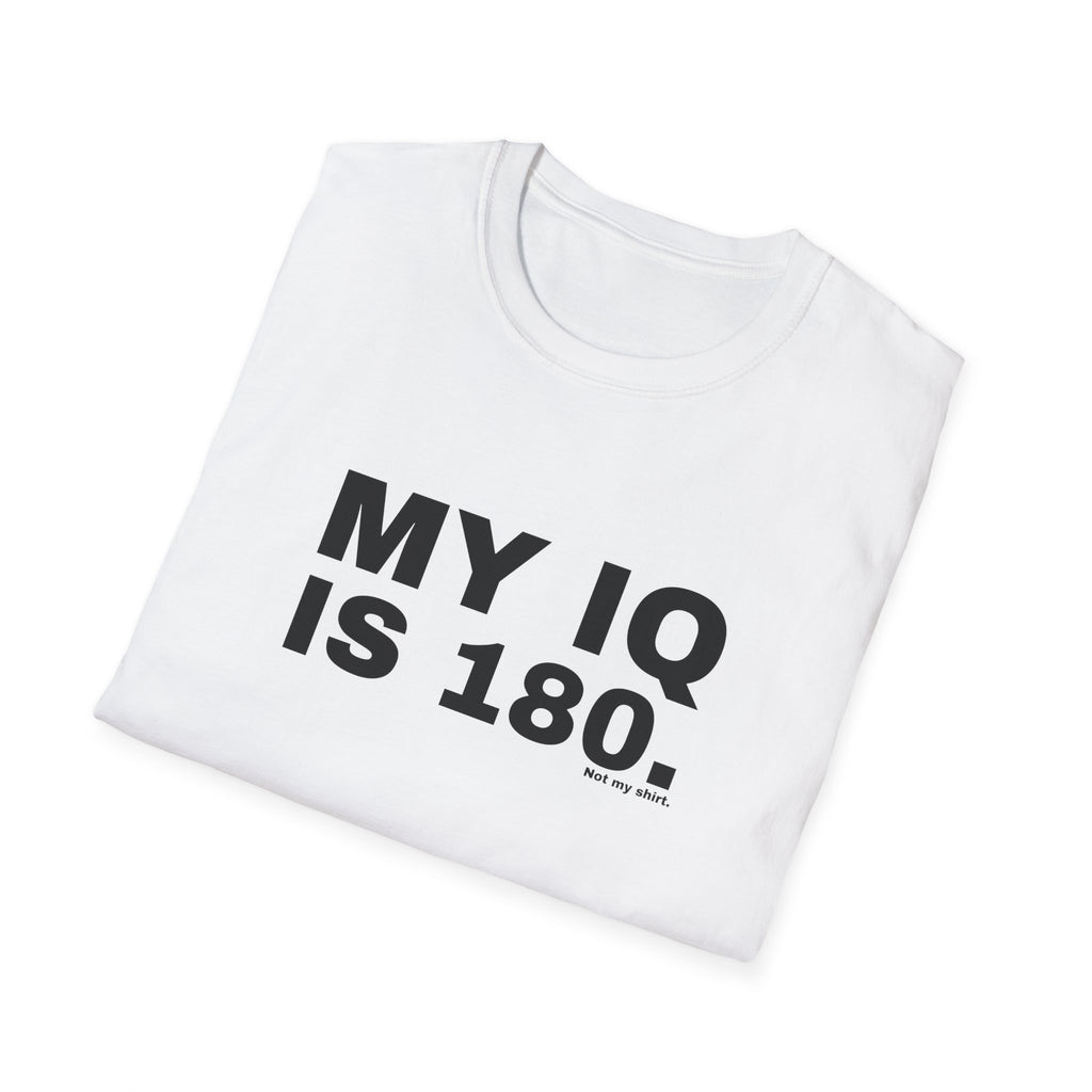 MY IQ IS 180.