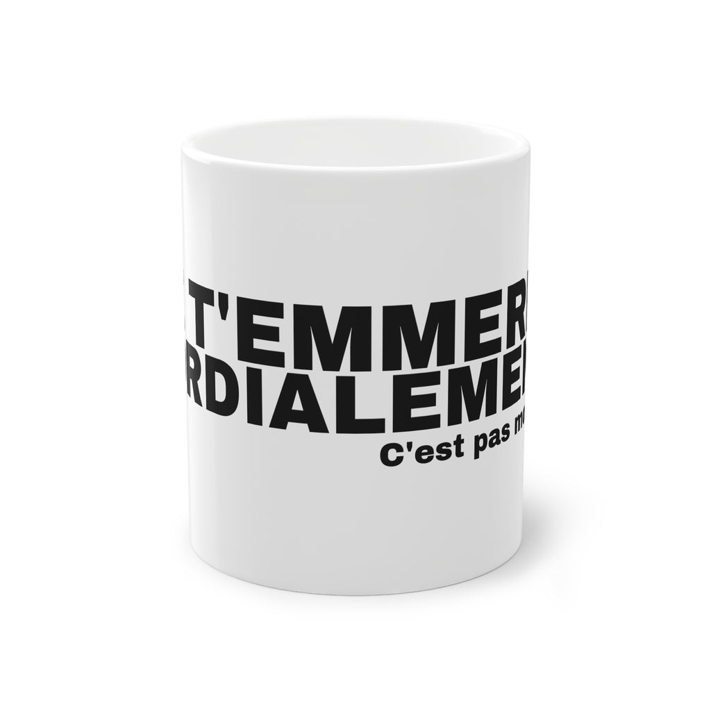 JE T'EMMERDE CORDIALEMENT.