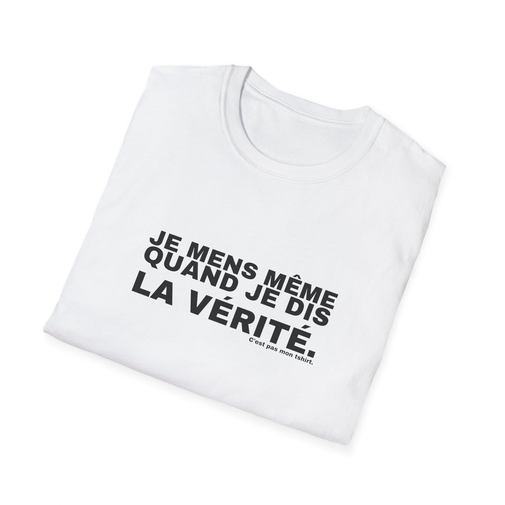 JE MENS MÊME QUAND JE DIS LA VÉRITÉ.
