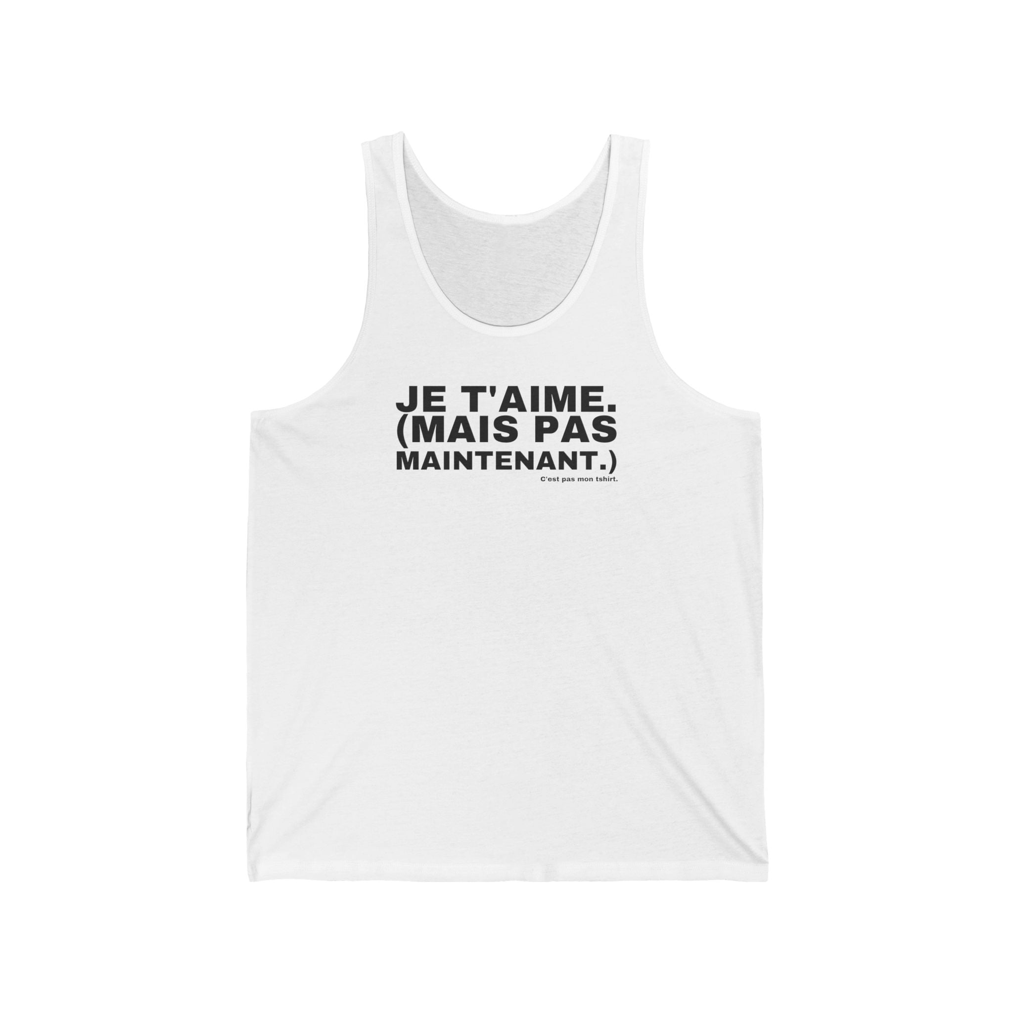 JE T'AIME. (MAIS PAS MAINTENANT.)