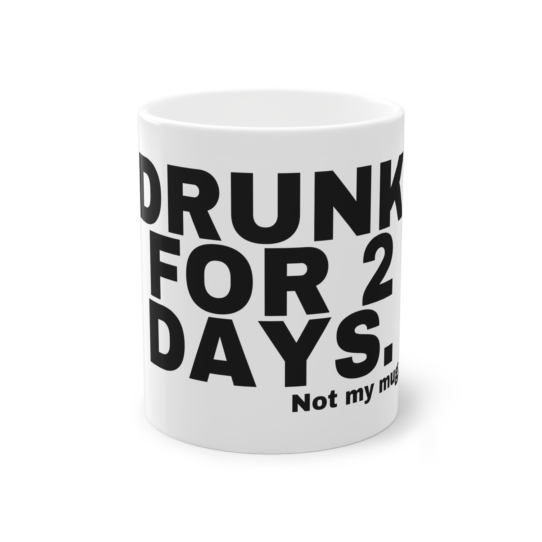 DRUNK FOR 2 DAYS.