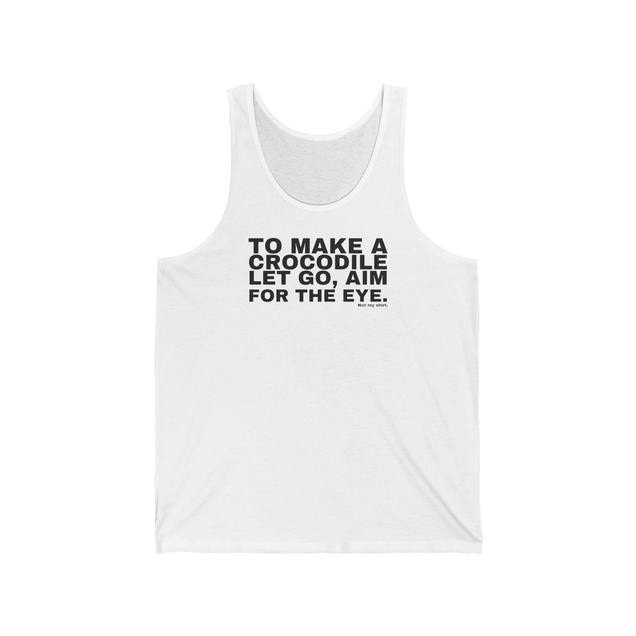 TO MAKE A CROCODILE LET GO, AIM FOR THE EYE.