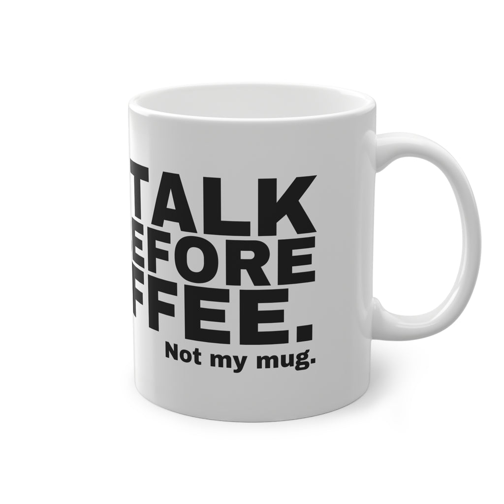 DON'T TALK TO ME BEFORE MY COFFEE.