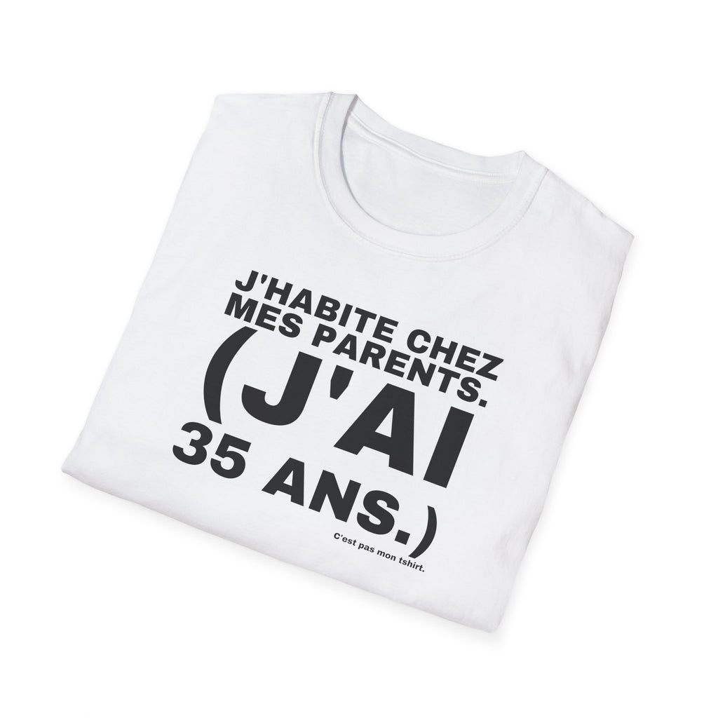 J'HABITE CHEZ MES PARENTS. (J'AI 35 ANS.)