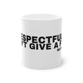 I RESPECTFULLY DON'T GIVE A F***.