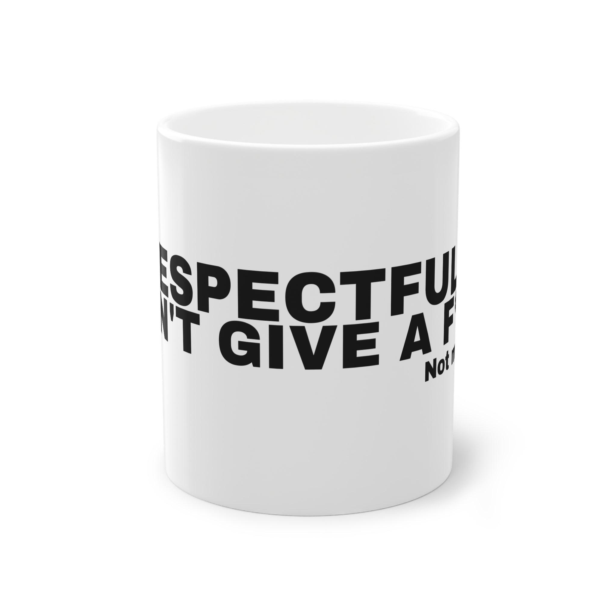 I RESPECTFULLY DON'T GIVE A F***.
