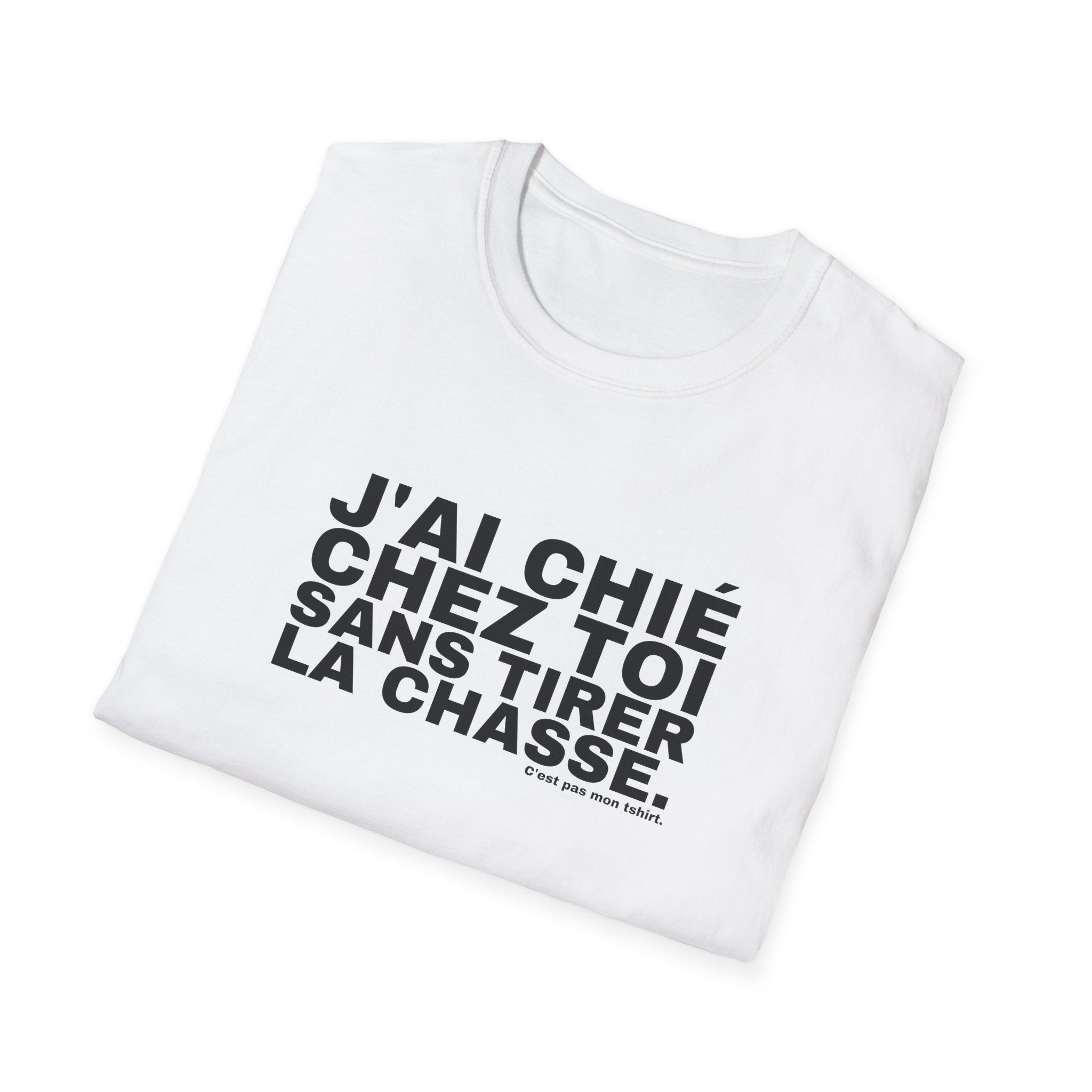 J'AI CHIÉ CHEZ TOI SANS TIRER LA CHASSE.