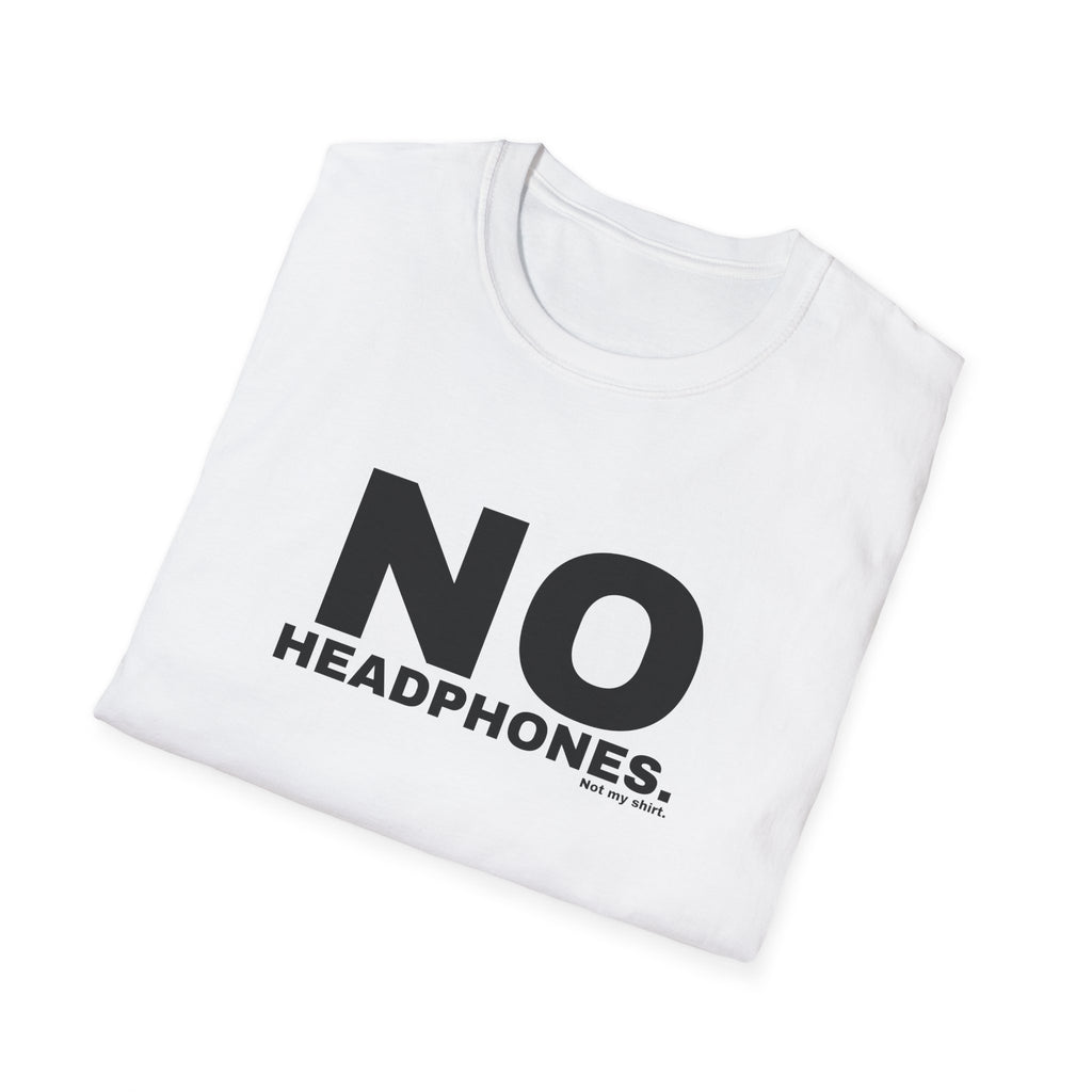 NO HEADPHONES.