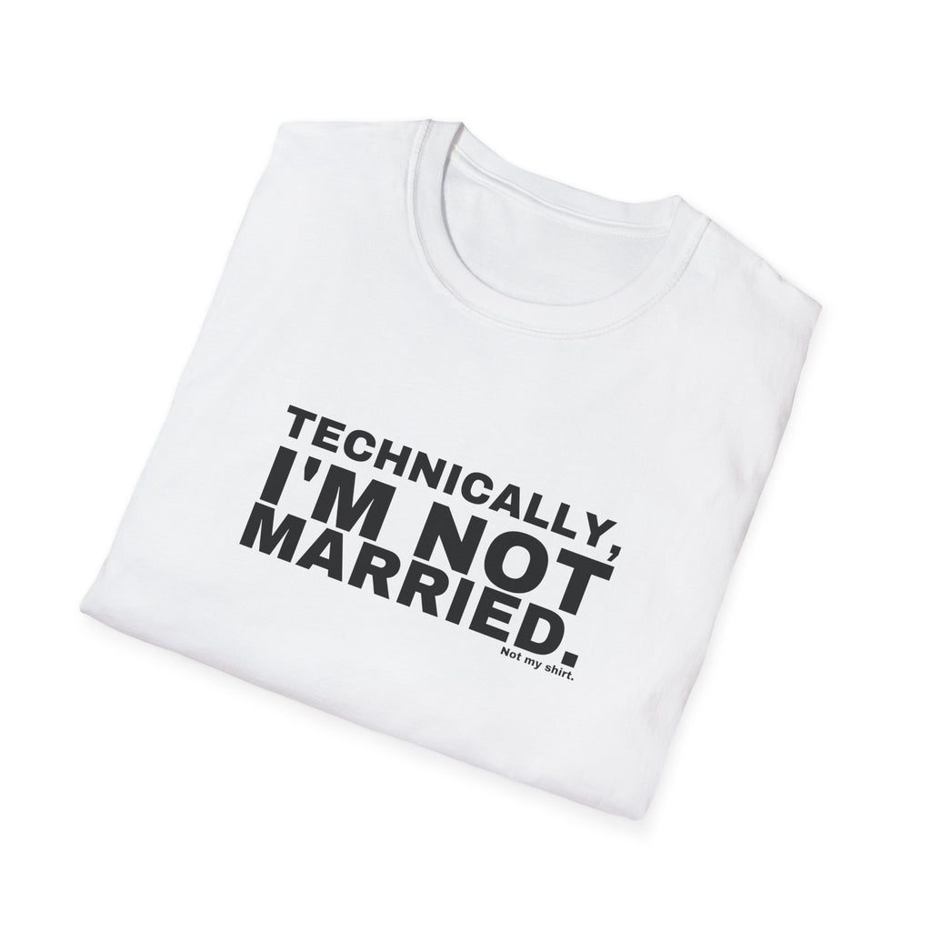 TECHNICALLY, I'M NOT MARRIED.
