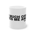 TOO MUCH COFFEE MAKES ME ANGRY.