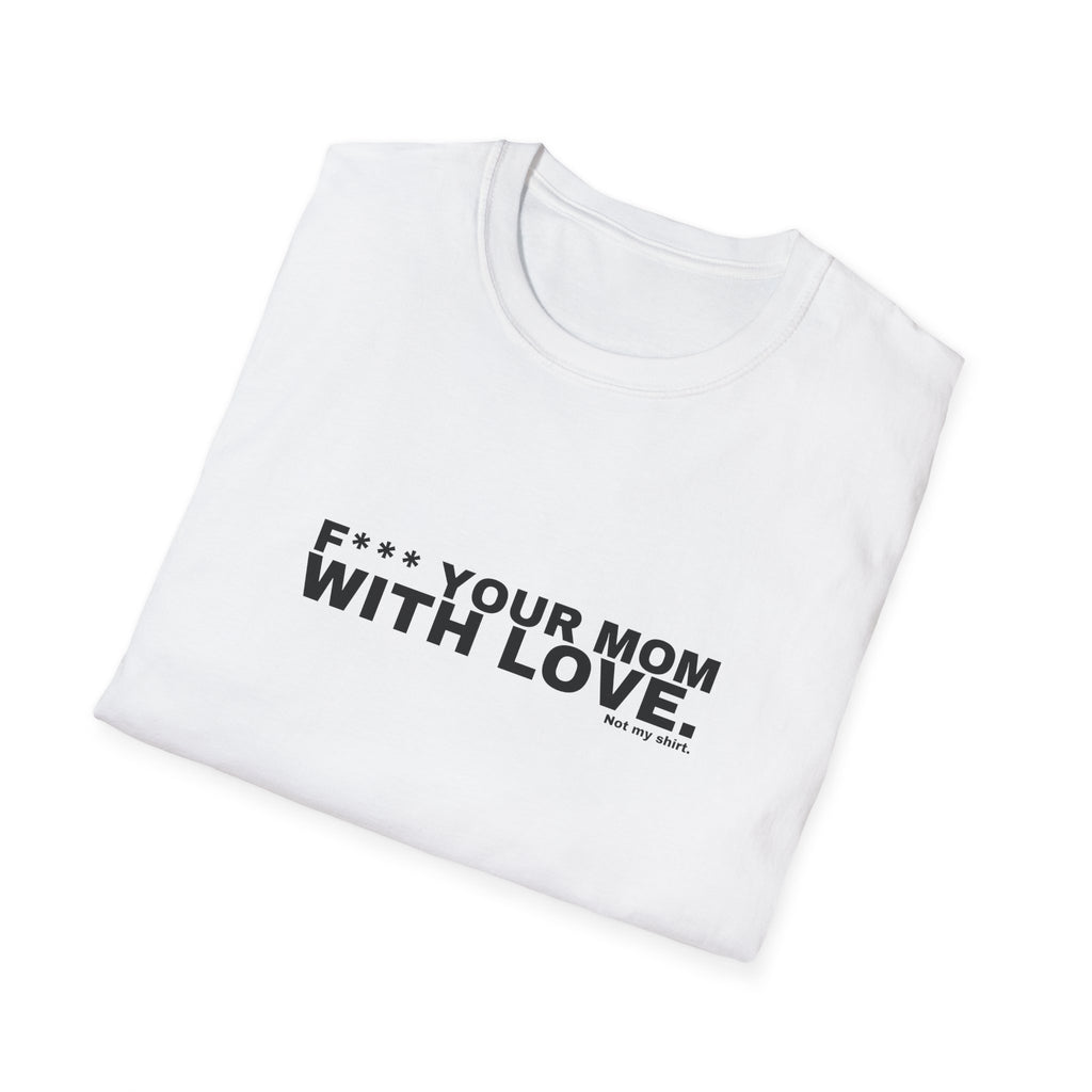 F*** YOUR MOM WITH LOVE.