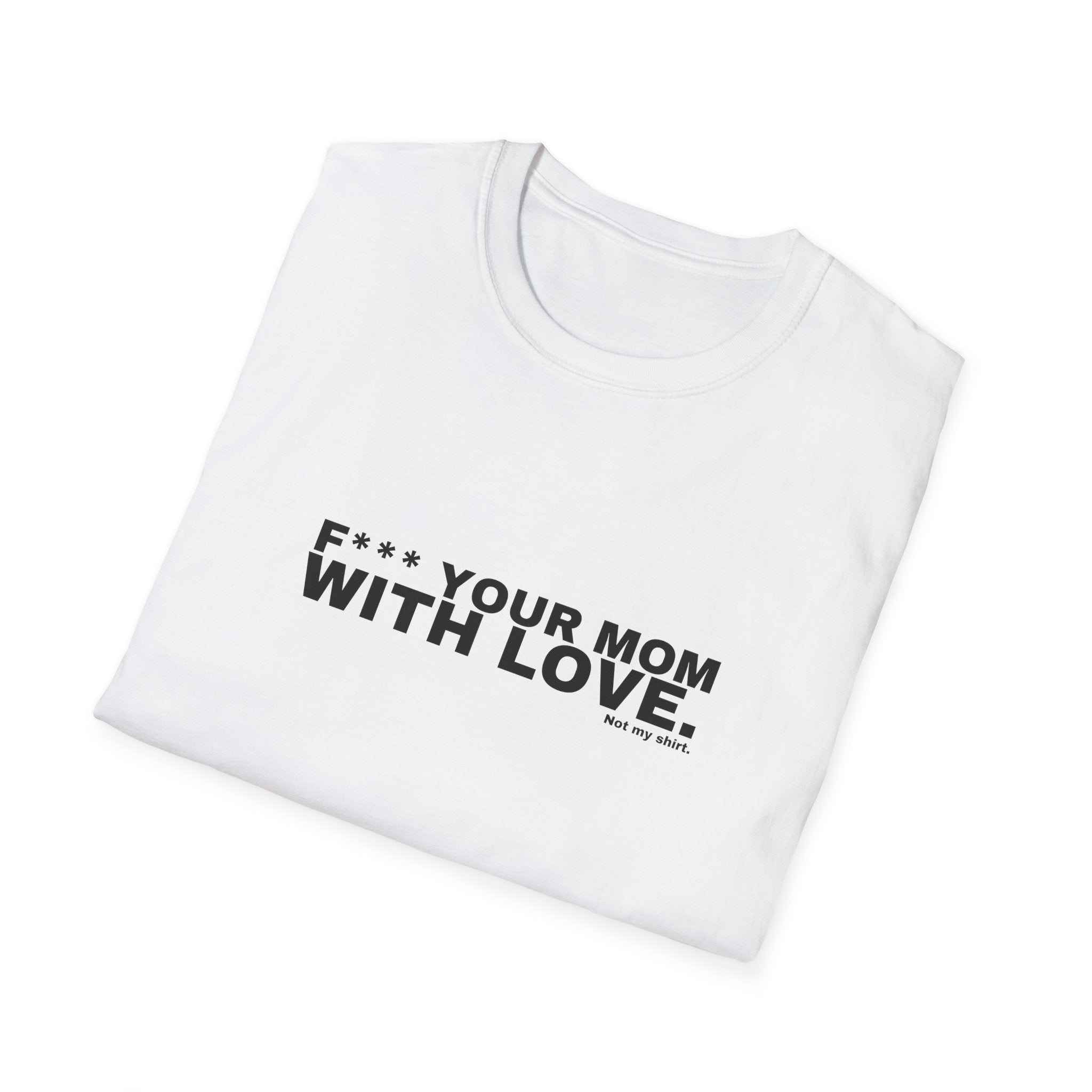F*** YOUR MOM WITH LOVE.