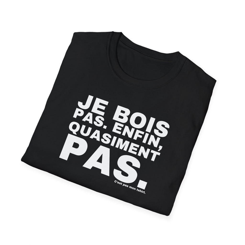 JE BOIS PAS. ENFIN, QUASIMENT PAS.