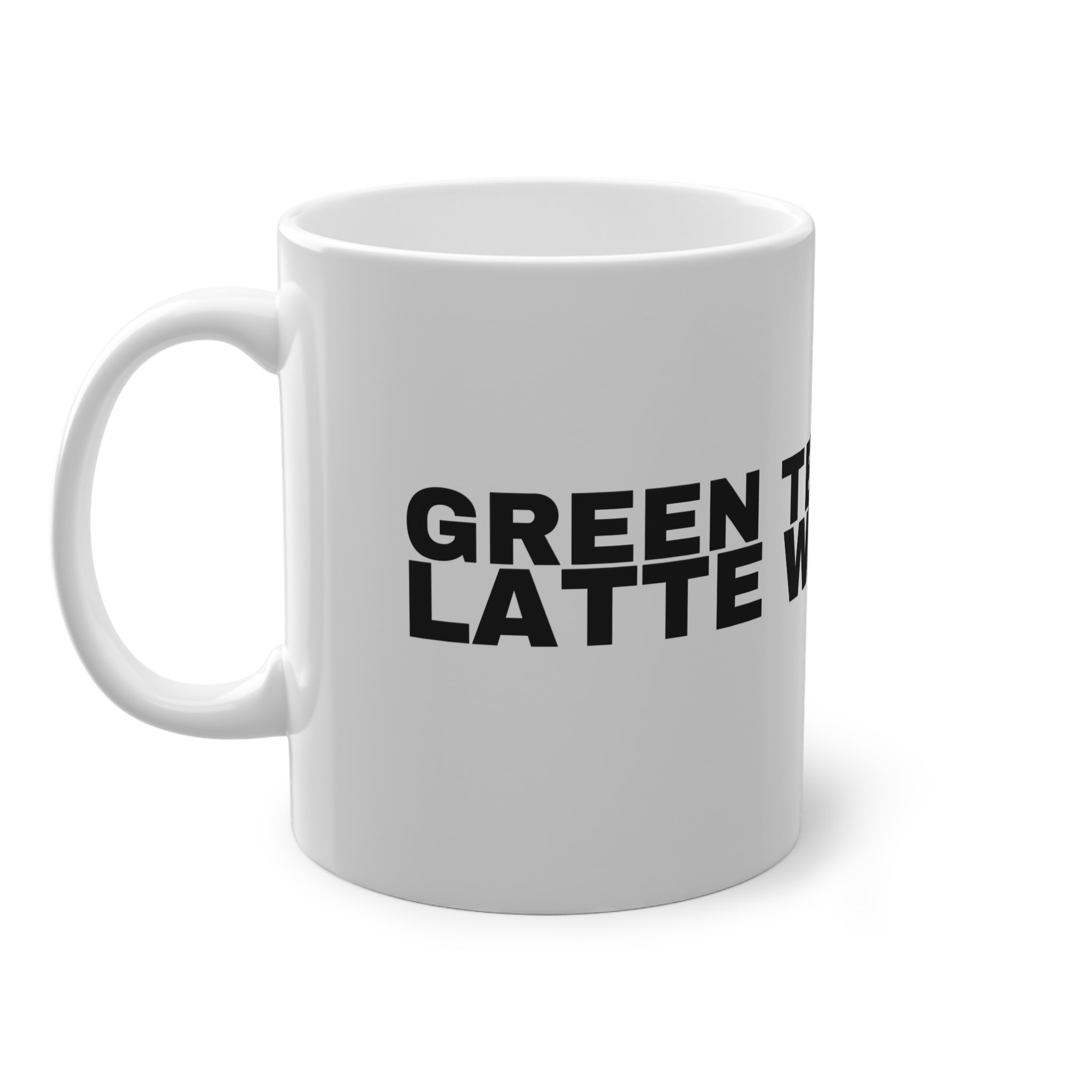 GREEN TEA MATCHA LATTE WHATEVER.