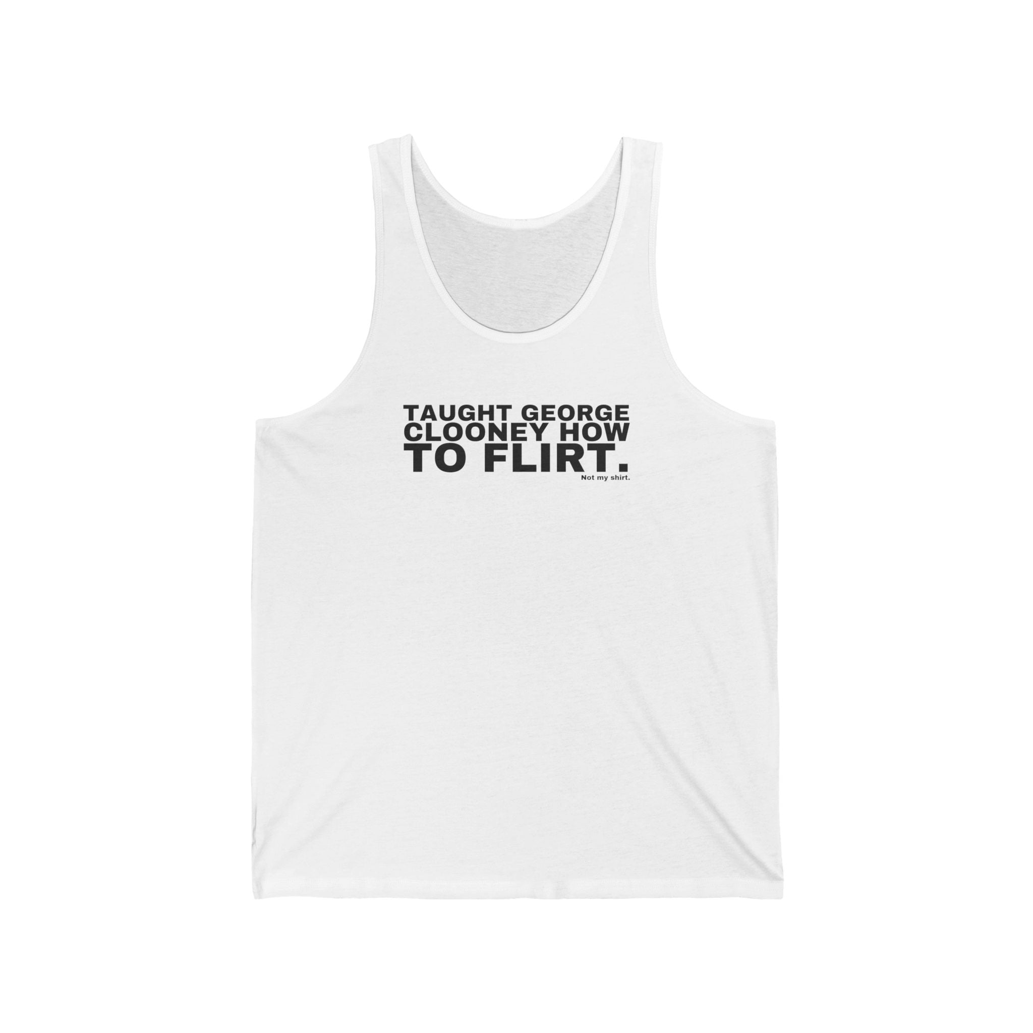 TAUGHT GEORGE CLOONEY HOW TO FLIRT.