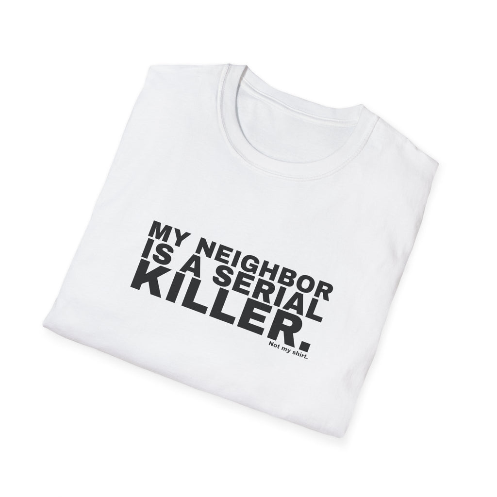 MY NEIGHBOR IS A SERIAL KILLER.