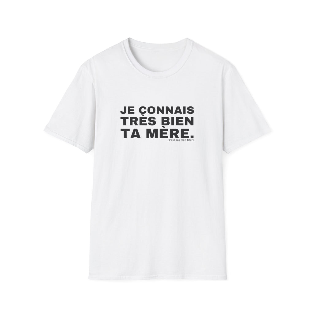 JE CONNAIS TRÈS BIEN TA MÈRE.