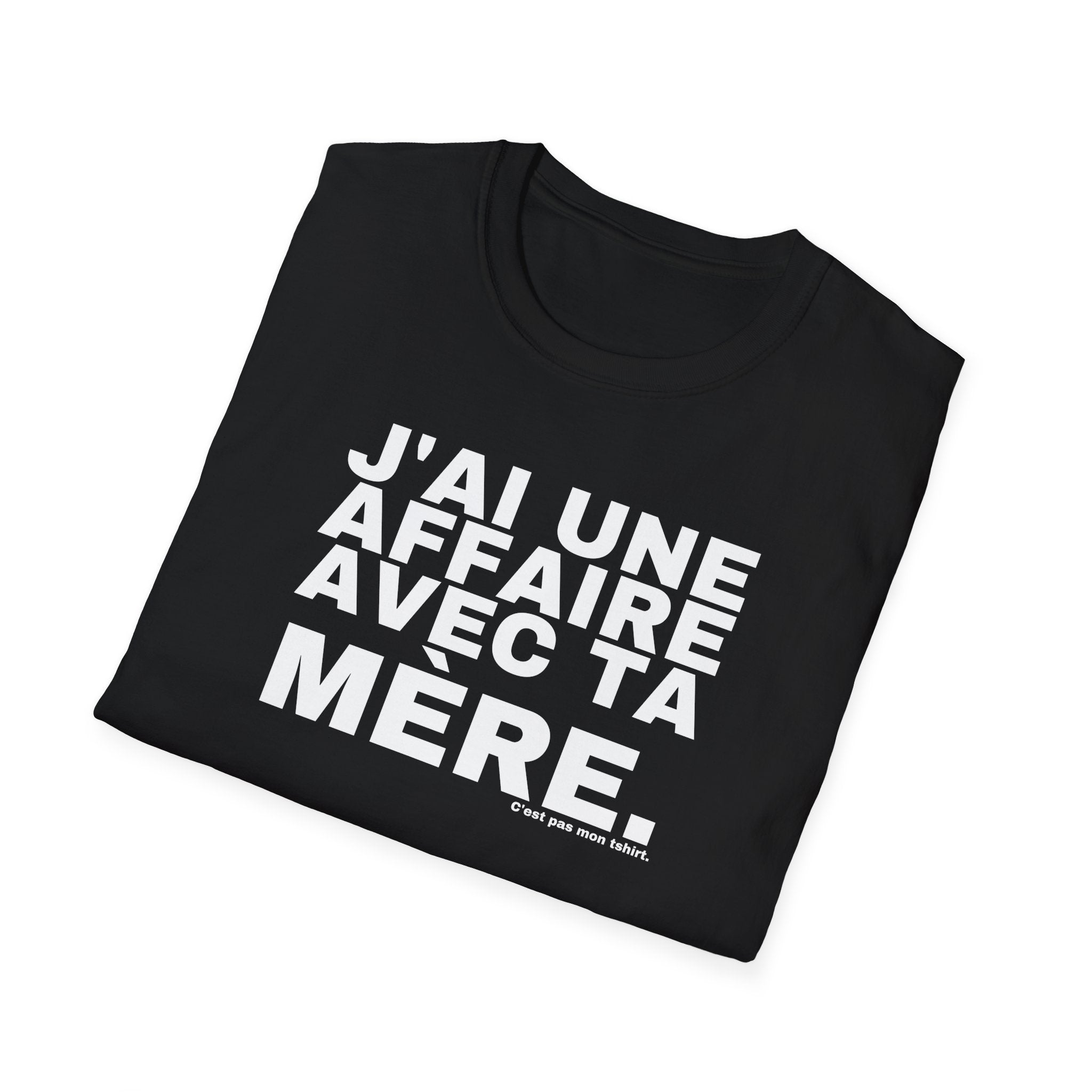 J'AI UNE AFFAIRE AVEC TA MÈRE.