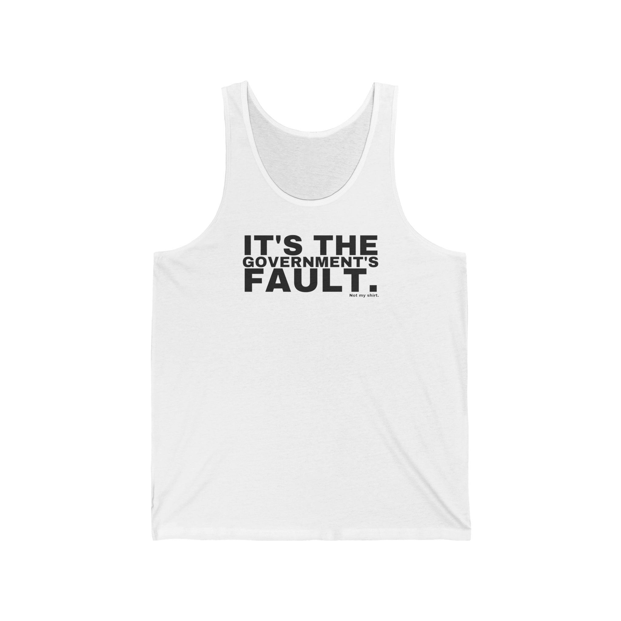 IT'S THE GOVERNMENT'S FAULT.