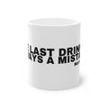 THE LAST DRINK IS ALWAYS A MISTAKE.