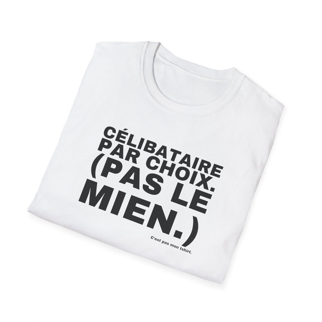 CÉLIBATAIRE PAR CHOIX. (PAS LE MIEN.)