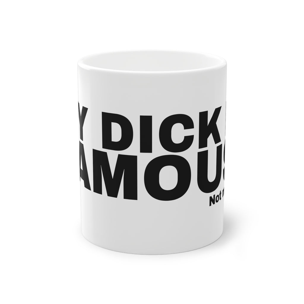 MY DICK IS FAMOUS.