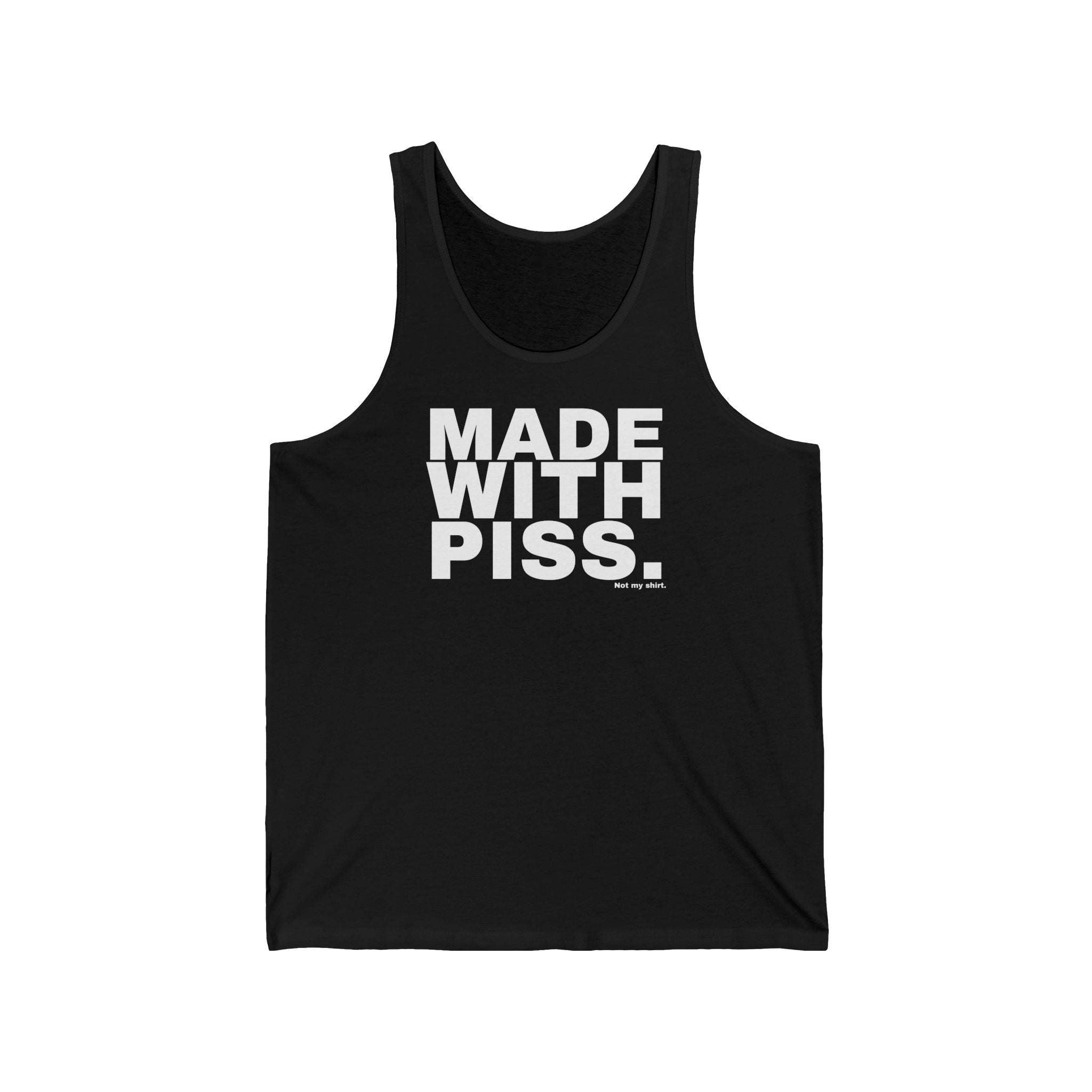 MADE WITH PISS.