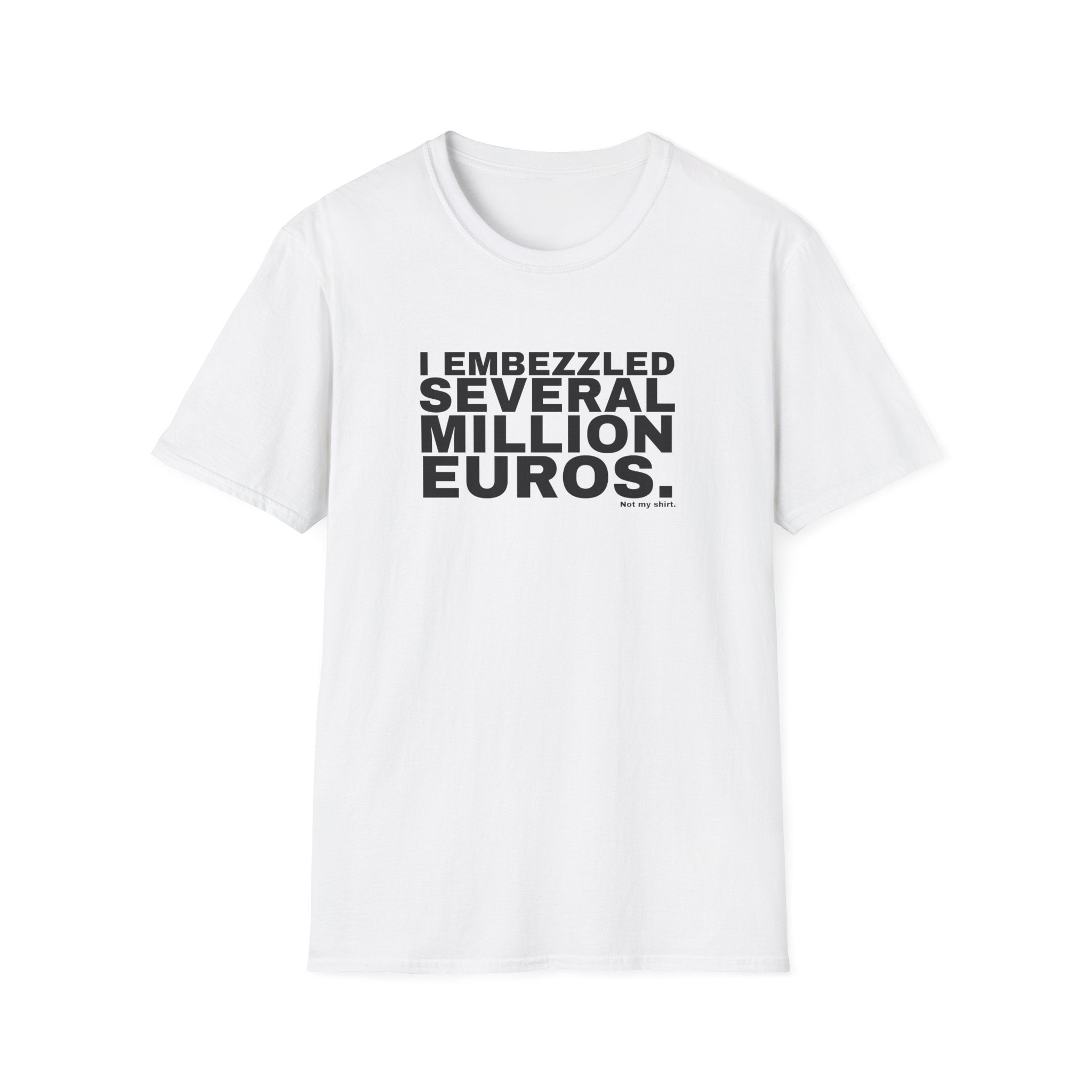 I EMBEZZLED SEVERAL MILLION EUROS.