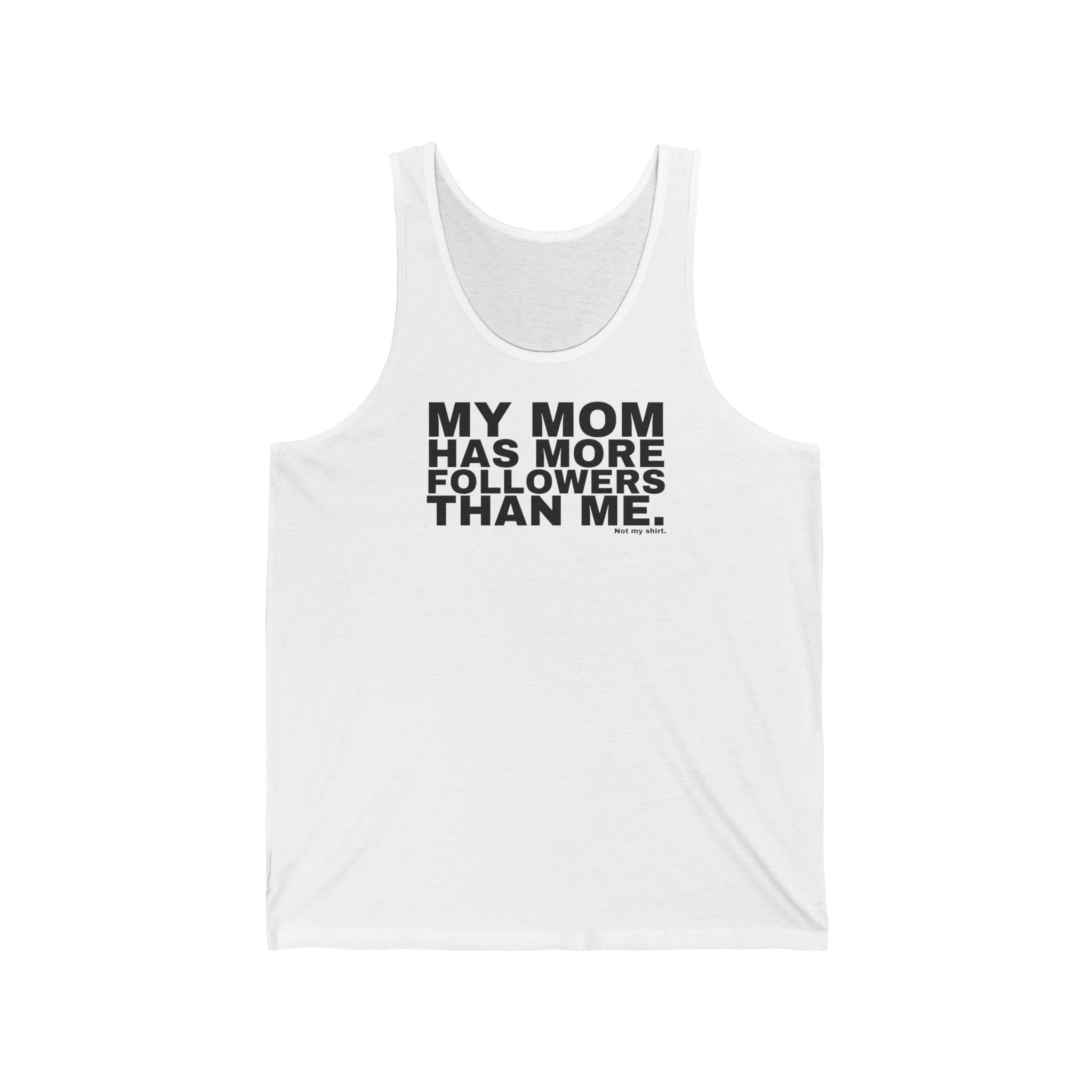 MY MOM HAS MORE FOLLOWERS THAN ME.
