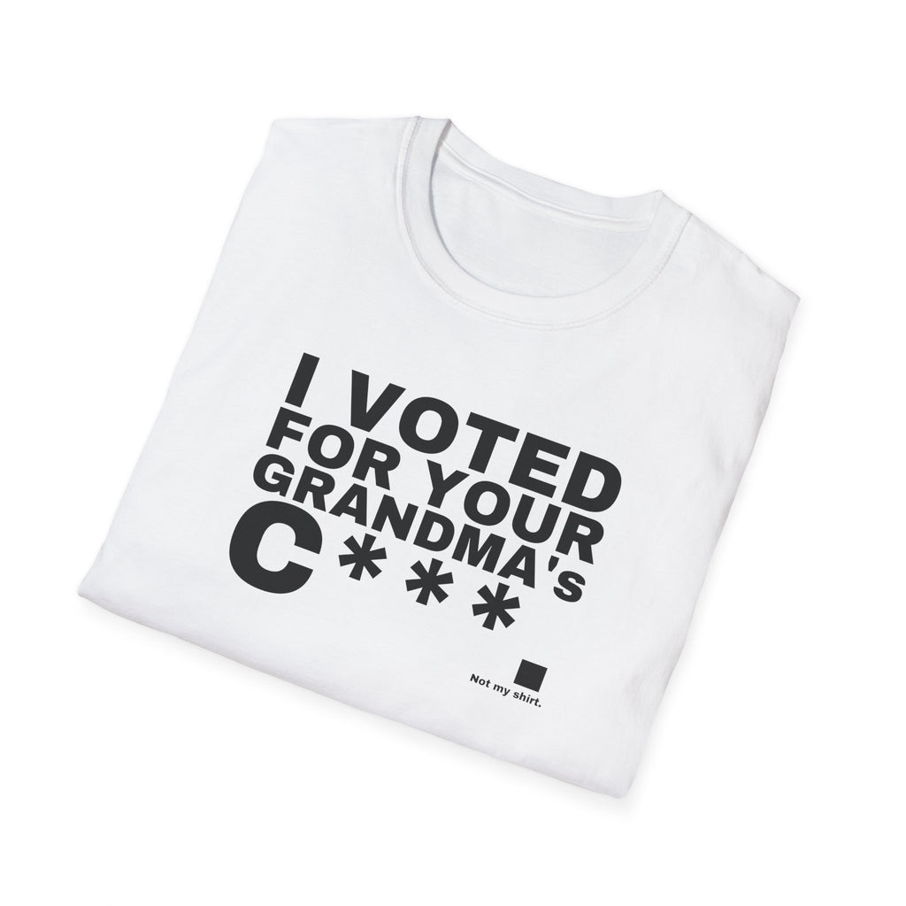 I VOTED FOR YOUR GRANDMA's C***.