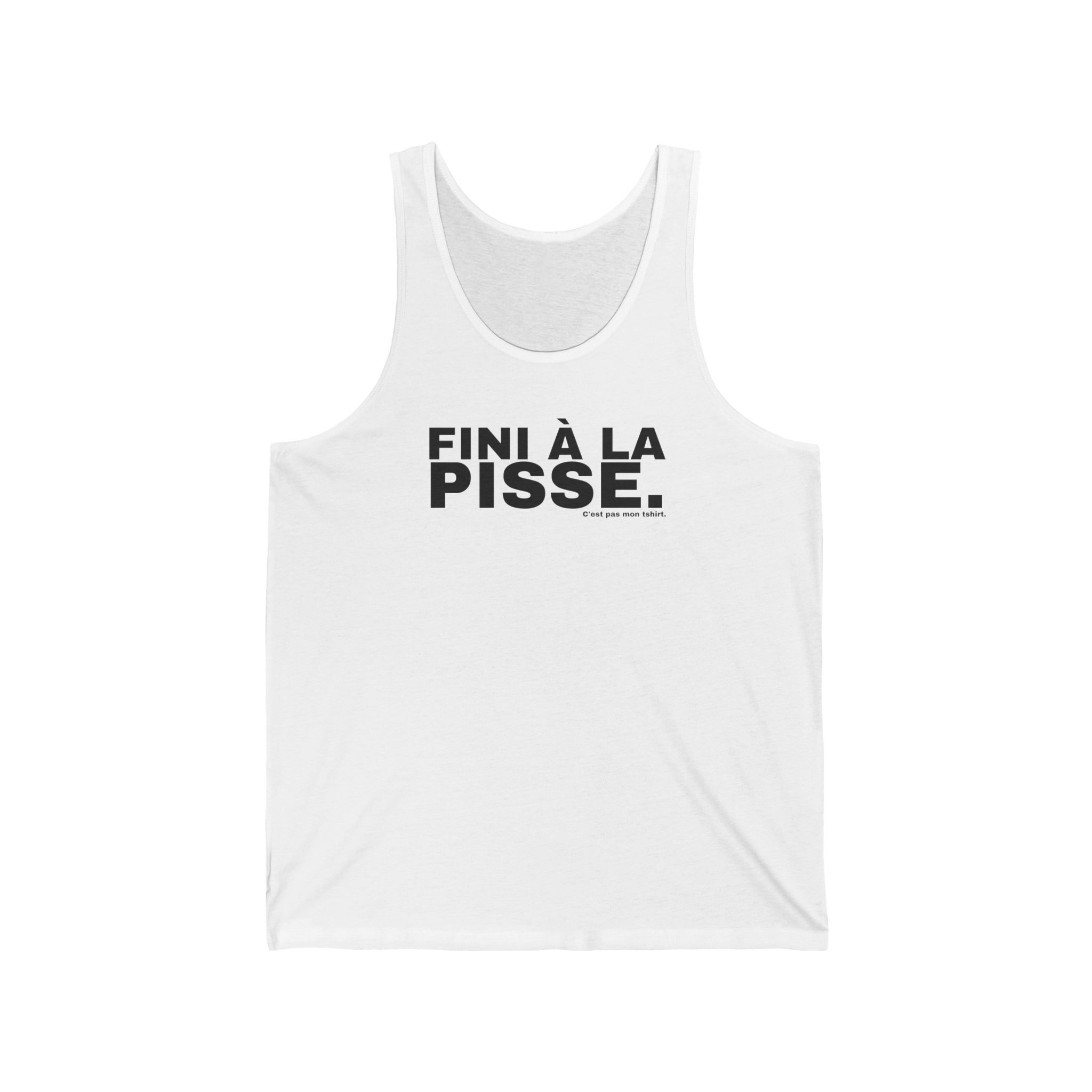 FINI À LA PISSE.