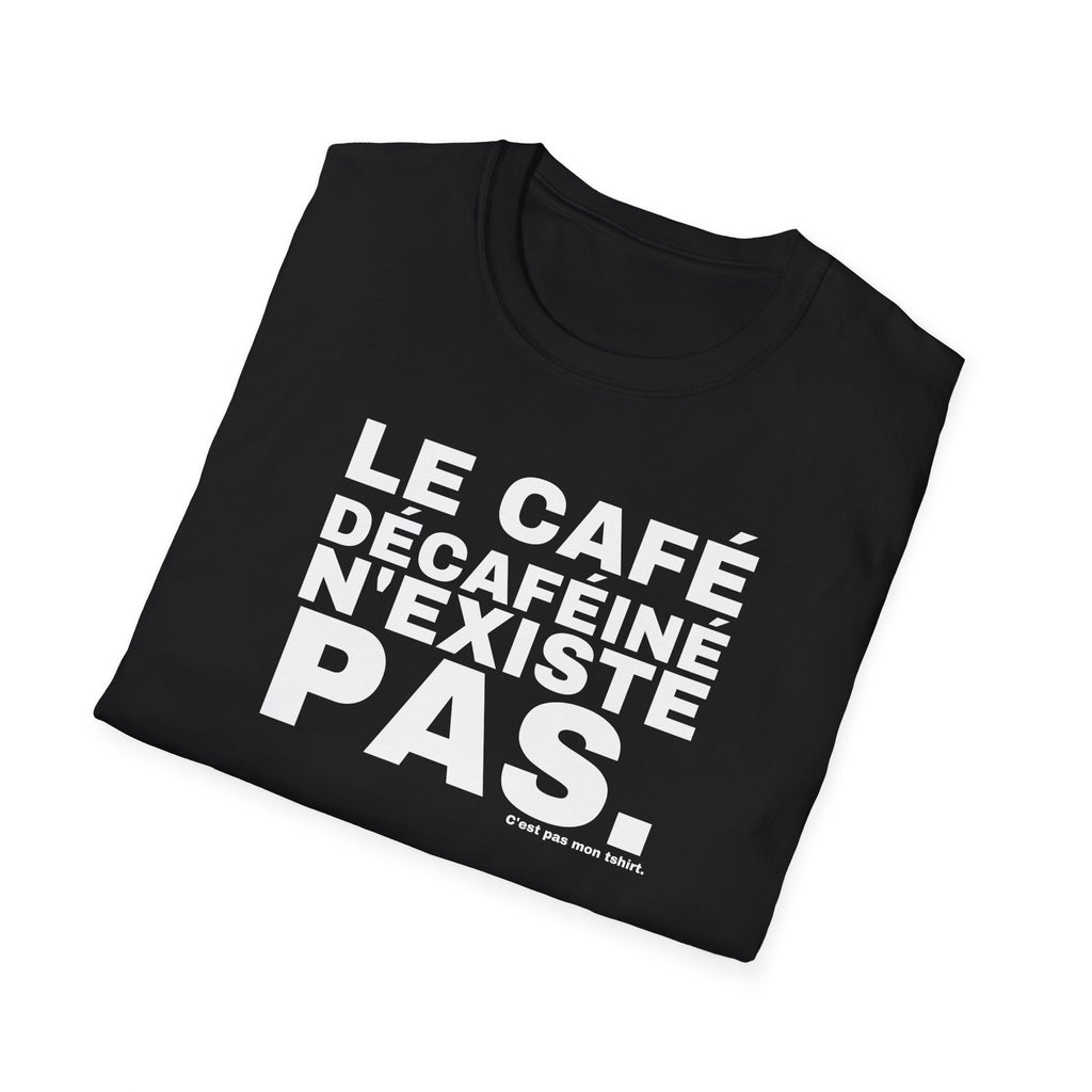 LE CAFÉ DÉCAFÉINÉ N'EXISTE PAS.